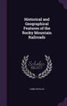 James Douglas - Historical and Geographical Features of the Rocky Mountain Railroads