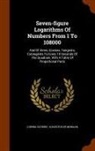 Ludwig Schron, Ludwig Schrön, Augustus de Morgan, Augustus De Morgan - Seven-Figure Logarithms of Numbers from 1 to 108000: And of Sines, Cosines, Tangents, Cotangents to Every 10 Seconds of the Quadrant, with a Table of