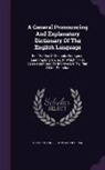Stephen Jones, Thomas Sheridan - A General Pronouncing And Explanatory Dictionary Of The English Language: For The Use Of Schools, Foreigners Learning English, &c. In Which It Has Bee