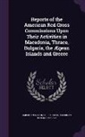 American Hellenic Society, American National Red Cross - Reports of the American Red Cross Commissions Upon Their Activities in Macedonia, Thrace, Bulgaria, the Aegean Islands and Greece