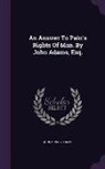 John Quincy Adams - An Answer to Pain's Rights of Man. by John Adams, Esq