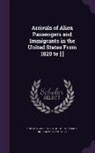 United States Dept of the Treasury Bu - Arrivals of Alien Passengers and Immigrants in the United States From 1820 to [ ]