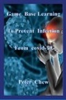 Peter Chew - Game Base Learning to Prevent Infection from COVID-19