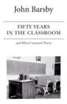 John Barsby - Fifty Years in the Classroom and What I Learned There