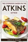 Colin H. Pollon - THE COOKBOOK BASED ON THE ATKINS METHOD