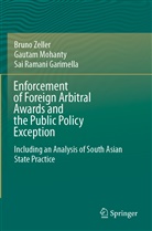 Sai Raman Garimella, Sai Ramani Garimella, Gautam Mohanty, Bruno Zeller - Enforcement of Foreign Arbitral Awards and the Public Policy Exception