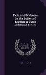 Charles Taylor - Facts and Evidences on the Subject of Baptism in Three Additional Letters