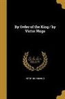 Victor Hugo - By Order of the King / by Victor Hugo