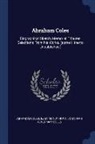 Abraham Coles, Jonathan Ackerman Coles, Ezra Mundy Hunt - Abraham Coles: Biographical Sketch, Memorial Tributes, Selections from His Works, (Some Hitherto Unpublished.)