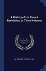 H. Morse Stephens - A History of the French Revolution; In Three Volumes