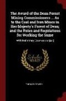 Thomas Sopwith - The Award of the Dean Forest Mining Commissioners ... as to the Coal and Iron Mines in Her Majesty's Forest of Dean; And the Rules and Regulations for