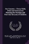 Emma O. Lundberg, White House Conference on Children in a. - Our Concern -- Every Child; State and Community Planning for Wartime and Post-War Security of Children