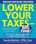 Sandy Botkin, Botkin Sandy - Lower Your Taxes - BIG TIME! 2023-2024: Small Business Wealth Building and Tax Reduction Secrets from an IRS Insider