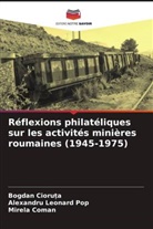 Bogdan Cioru_a, Bogdan Cioru¿a, Mirela Coman, Alexandru Leonard Pop - Réflexions philatéliques sur les activités minières roumaines (1945-1975)