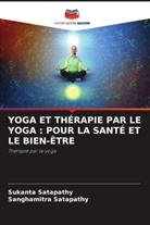 Sanghamitra Satapathy, Sukanta Satapathy - YOGA ET THÉRAPIE PAR LE YOGA : POUR LA SANTÉ ET LE BIEN-ÊTRE