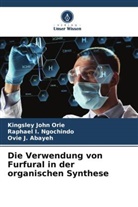 O Abayeh, Ovie J. Abayeh, Raphael I Ngochindo, Raphael I. Ngochindo, Kingsley John Orie - Die Verwendung von Furfural in der organischen Synthese