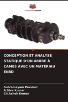 A. Siva Kumar, A.Siva Kumar, Ch. Ashok Kumar, Ch.Ashok Kumar, Subramayam Pavuluri - CONCEPTION ET ANALYSE STATIQUE D'UN ARBRE À CAMES AVEC UN MATÉRIAU EN8D
