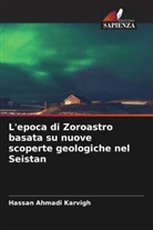 Hassan Ahmadi Karvigh - L'epoca di Zoroastro basata su nuove scoperte geologiche nel Seistan