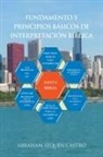 Abraham Sequén Castro - Fundamento Y Principios Básicos De Interpretación Bíblica