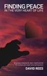David Rees - Finding Peace In The Very Heart Of Life