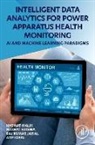 Hasmat (Postdoctoral Scholar Malik, Nuzhat Fatema, Nuzhat (Singapore Polyclinic Fatema, Atif Iqbal, Atif (Full Professor Iqbal, Raj Kumar Jarial... - Intelligent Data Analytics for Power Apparatus Health Monitoring