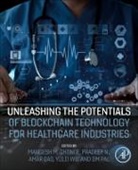 Amar (Director of Real-World Data Analytics a Das, Amar Das, Amar (Director of Real-world Data Analytics and Innovation Das, Mangesh M. Ghonge, Mangesh M. (Assistant Professor Ghonge, Mangesh M. Ghonge... - Unleashing the Potentials of Blockchain Technology for Healthcare