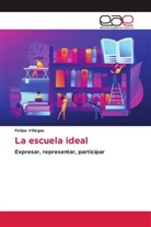 Felipe Villegas - La escuela ideal