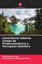 Parameswara Achutha Kurup, Ravikumar Kurup - Consciência Coberta, Campo de Protoconsciência e Percepção Quântica
