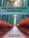 Katherine Nordell Fort, William C. Heusler, Colin Ward - Resilience-Centered Counseling: A Liberating Approach for Change and Wellbeing