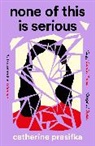 Catherine Prasifka - None of This Is Serious