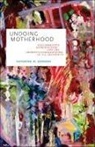 Katherine M. Johnson - Undoing Motherhood
