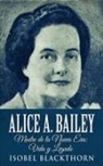 Isobel Blackthorn - Alice A. Bailey - Madre de la Nueva Era: Vida y Legado