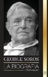 United Library - George Soros: La biografía de un hombre controvertido; el colapso de los mercados financieros, las ideas de la sociedad abierta y su