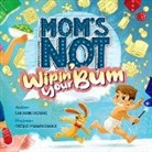 Lin Hawthorne, Stevie Mahardhika - Mom's Not Wipin' Your Bum: Learning Independence and Confidence Through Potty Training
