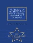 James Marriott Duncan, Friedrich Schiller - The History of the Thirty Years' War in Germany. Translated by J. M. Duncan - War College Series