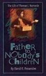 David Fessenden, David E. Fessenden - Father to Nobody's Children: The Life of Thomas J Barnardo
