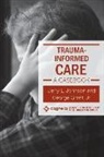 George Grant, Jerry L. Johnson - Trauma-Informed Care: A Casebook