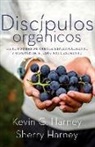 Kevin G. Harney, Sherry Harney - Discípulos orgánicos: Sieteformas de Crecer Espiritualmente Y Comparatir a Jesús Naturalmente