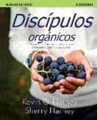 Kevin G. Harney, Sherry Harney - Discípulos organicos: Siete Formas de Crecer Espiritualmente Y Compartir a Jesús Naturalmente