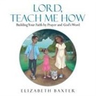 Elizabeth Baxter - Lord, Teach Me How