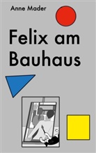 Anne Mader - Felix am Bauhaus