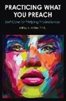 Jeffrey A. Kottler - Practicing What You Preach: Self-Care for Helping Professionals