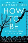 Adam Nicolson - How to Be