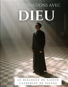 Catherine de Sienne - Conversations avec Dieu : Le Dialogue de Sainte Catherine de Sienne