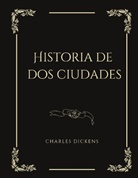 Charles Dickens - Historia de dos ciudades