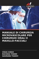 Vikas Singh, GAURANG THANVI, RUCHIKA TIWARI - MANUALE DI CHIRURGIA MICROVASCOLARE PER CHIRURGHI ORALI E MAXILLO-FACCIALI