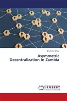 Dr Jimmy Chulu, Jimmy Chulu - Asymmetric Decentralization in Zambia