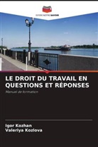 Igor Kozhan, Valeriya Kozlova - LE DROIT DU TRAVAIL EN QUESTIONS ET RÉPONSES