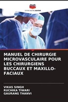 Vikas Singh, GAURANG THANVI, RUCHIKA TIWARI - MANUEL DE CHIRURGIE MICROVASCULAIRE POUR LES CHIRURGIENS BUCCAUX ET MAXILLO-FACIAUX