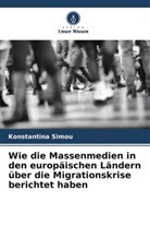 Konstantina Simou - Wie die Massenmedien in den europäischen Ländern über die Migrationskrise berichtet haben